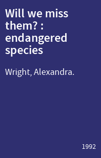 Will we miss them? : endangered species