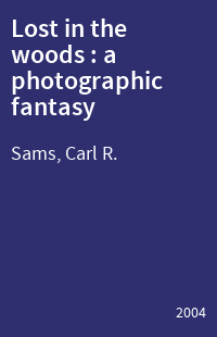 Lost in the woods : a photographic fantasy
