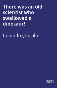There was an old scientist who swallowed a dinosaur!