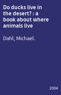 Do ducks live in the desert? : a book about where animals live