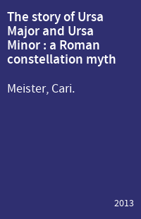 The story of Ursa Major and Ursa Minor : a Roman constellation myth