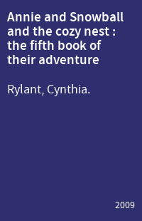 Annie and Snowball and the cozy nest : the fifth book of their adventure