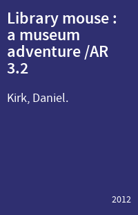 Library mouse : a museum adventure /AR 3.2