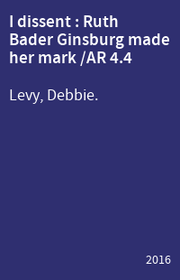 I dissent : Ruth Bader Ginsburg made her mark /AR 4.4