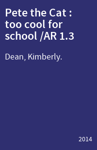 Pete the Cat : too cool for school /AR 1.3