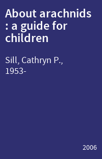 About arachnids : a guide for children