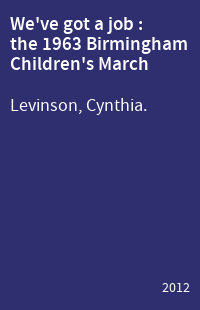 We've got a job : the 1963 Birmingham Children's March