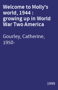 Welcome to Molly's world, 1944 : growing up in World War Two America