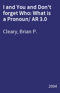 I and You and Don't forget Who: What is a Pronoun/ AR 3.0