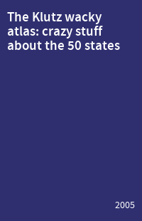 The Klutz wacky atlas: crazy stuff about the 50 states