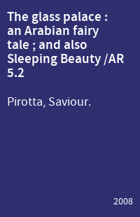 The glass palace : an Arabian fairy tale ; and also Sleeping Beauty /AR 5.2