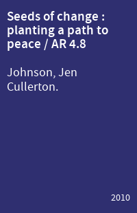 Seeds of change : planting a path to peace / AR 4.8