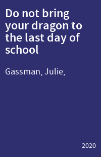 Do not bring your dragon to the last day of school