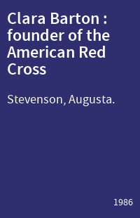 Clara Barton : founder of the American Red Cross