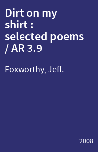 Dirt on my shirt : selected poems / AR 3.9