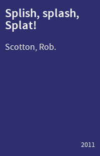 Splish, splash, Splat!