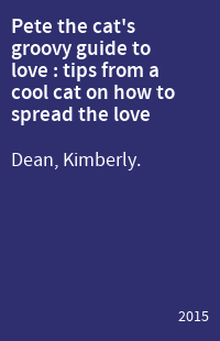 Pete the cat's groovy guide to love : tips from a cool cat on how to spread the love