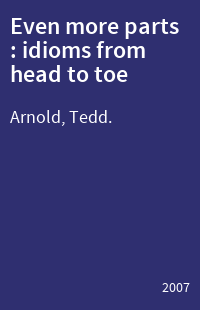 Even more parts : idioms from head to toe