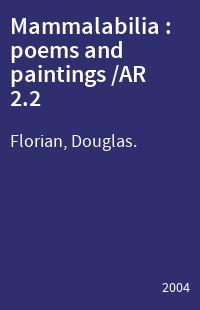 Mammalabilia : poems and paintings /AR 2.2
