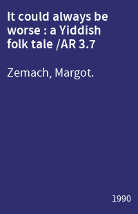 It could always be worse : a Yiddish folk tale /AR 3.7