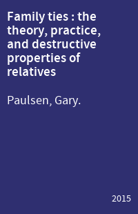 Family ties : the theory, practice, and destructive properties of relatives