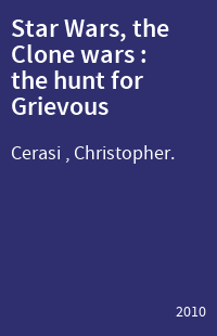 Star Wars, the Clone wars : the hunt for Grievous