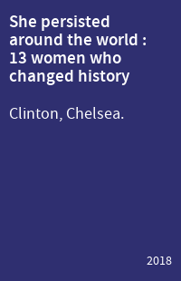 She persisted around the world : 13 women who changed history