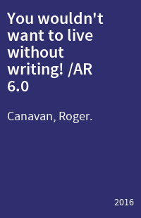 You wouldn't want to live without writing! /AR 6.0
