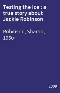 Testing the ice : a true story about Jackie Robinson