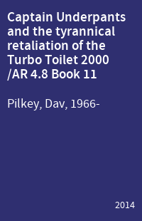 Captain Underpants and the tyrannical retaliation of the Turbo Toilet 2000 /AR 4.8 Book 11