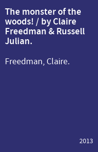 The monster of the woods! / by Claire Freedman & Russell Julian.