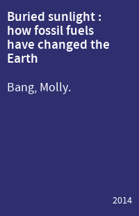 Buried sunlight : how fossil fuels have changed the Earth