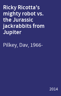 Ricky Ricotta's mighty robot vs. the Jurassic jackrabbits from Jupiter