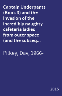 Captain Underpants (Book 3) and the invasion of the incredibly naughty cafeteria ladies from outer space (and the subsequent assault of the equally ev