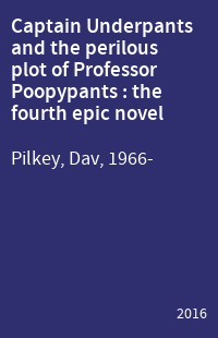 Captain Underpants and the perilous plot of Professor Poopypants : the fourth epic novel
