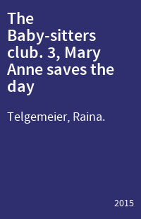 The Baby-sitters club. 3, Mary Anne saves the day