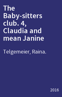 The Baby-sitters club. 4, Claudia and mean Janine