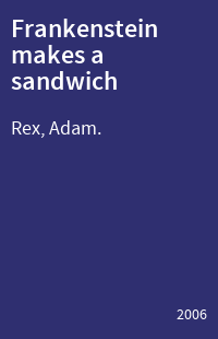 Frankenstein makes a sandwich : and other stories you're sure to like, because they're all about monsters, and some of them are also about food, you l