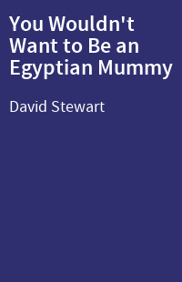You Wouldn't Want to Be an Egyptian Mummy