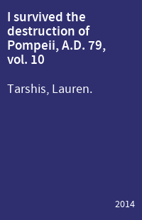 I survived the destruction of Pompeii, A.D. 79, vol. 10