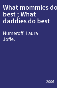What mommies do best ; What daddies do best