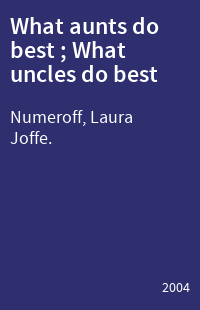 What aunts do best ; What uncles do best