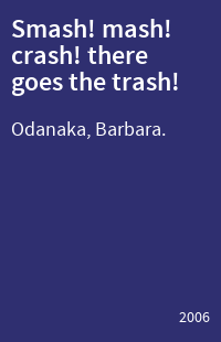 Smash! mash! crash! there goes the trash!