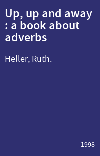 Up, up and away : a book about adverbs