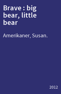 Brave : big bear, little bear
