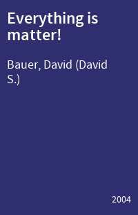 Everything is matter!
