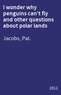 I wonder why penguins can't fly and other questions about polar lands