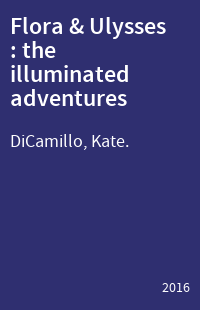 Flora & Ulysses : the illuminated adventures
