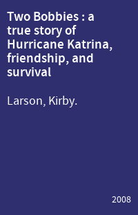 Two Bobbies : a true story of Hurricane Katrina, friendship, and survival