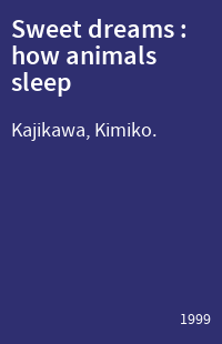 Sweet dreams : how animals sleep